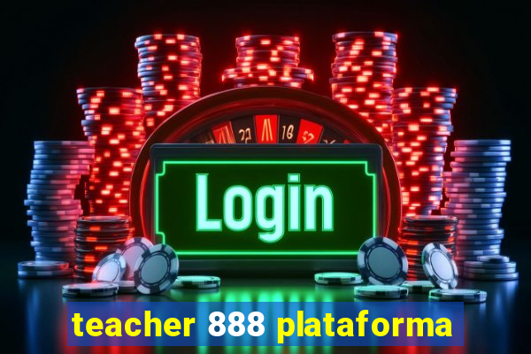 teacher 888 plataforma